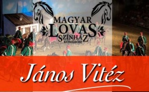 János vitéz - Magyar Lovas Színház @ Fedeles lovarda | Komárom | Maďarsko